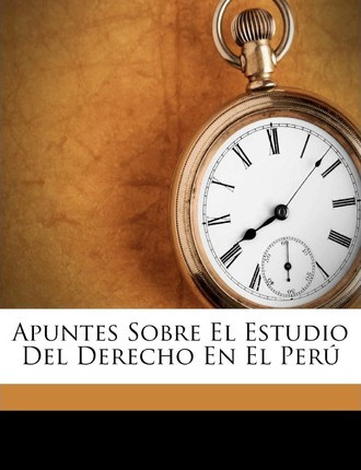 Libro Apuntes Sobre El Estudio Del Derecho En El Per - Pe...