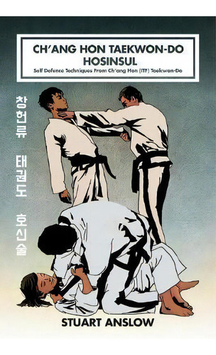 Ch'ang Hon Taekwon-do Hosinsul : Self Defence Techniques From Ch'ang Hon (itf) Taekwon-do, De Stuart Paul Anslow. Editorial Checkpoint Press, Tapa Dura En Inglés