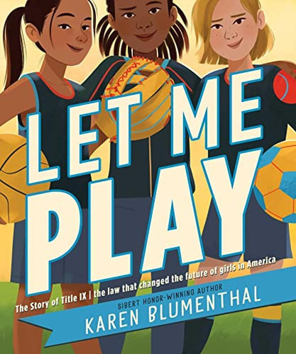 Let Me Play: The Story Of Title Ix: The Law That Changed The