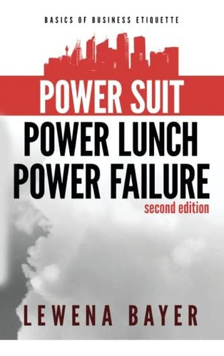 Power Suit, Power Lunch, Power Failure: Canadian Business Etiquette Basics (the Canadian Business Etiquette Series), De Bayer, Lewena. Editorial Propriety Publishing, Tapa Blanda En Inglés