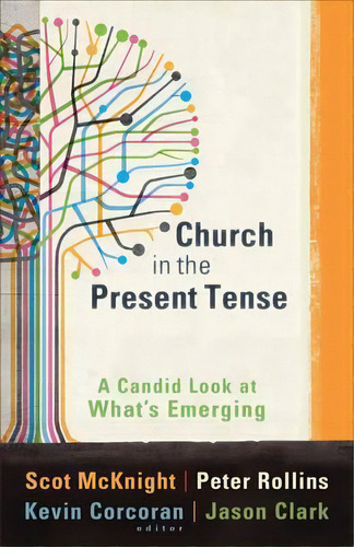 Church In The Present Tense : A Candid Look At What's Emerg, De Scot Mcknight. Editorial Baker Publishing Group En Inglés