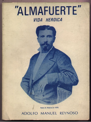  Almafuerte  Vida Heroica. Adolfo M. Reynoso (poemas Sobre)