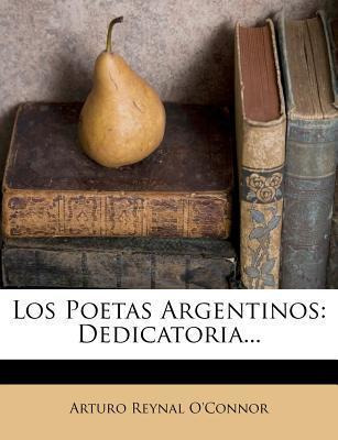 Libro Los Poetas Argentinos : Dedicatoria... - Arturo Rey...