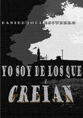 Libro Yo Soy De Los Que Creian - Escudero, Daniel Joel