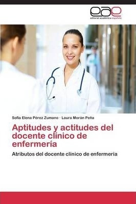 Aptitudes Y Actitudes Del Docente Clinico De Enfermeria -...