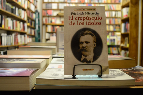 El Crepúsculo De Los Ídolos. Friedrich Nietzsche. 