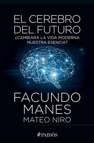 El cerebro del futuro, de Manes, Facundo. Serie Fuera de colección Editorial Paidos México, tapa blanda en español, 2018