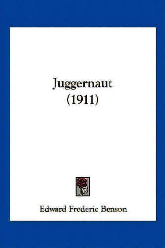 Juggernaut (1911), De Benson, Edward Frederic. Editorial Kessinger Pub Llc, Tapa Blanda En Inglés