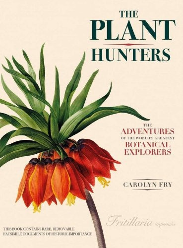 The Plant Hunters The Adventures Of The Worlds Greatest Bota
