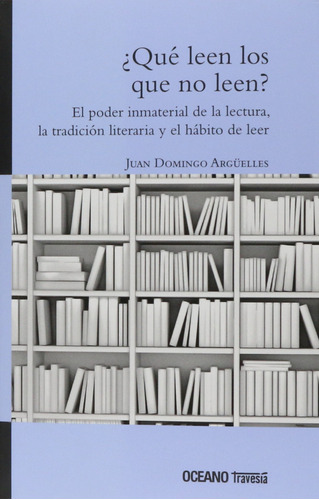 ¿qué Leen Los Que No Leen?. El Poder Inmaterial De La Lectur