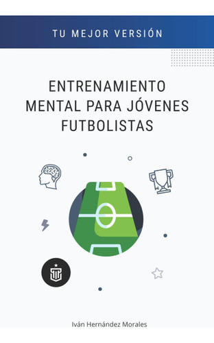Libro: Entrenamiento Mental Para Jóvenes Futbolistas (spanis