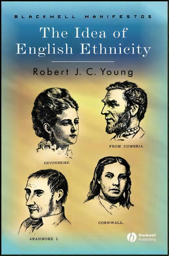 The Idea Of English Ethnicity, De Robert J. C. Young. Editorial John Wiley Sons Ltd, Tapa Blanda En Inglés