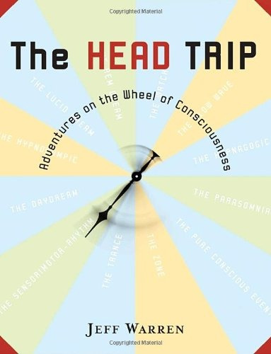 The Head Trip Adventures On The Wheel Of Consciousness