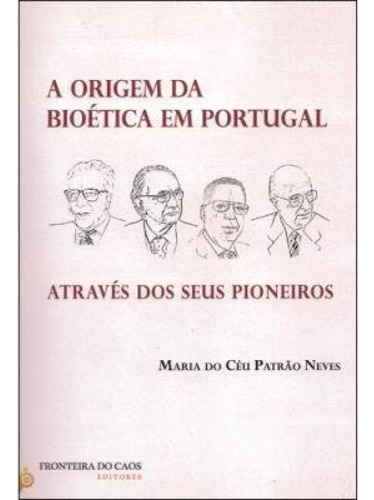 Origem Da Bioetica Em Portugal Atrave Dos Seus Pioneiros - P