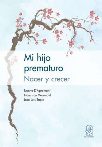 Mi Hijo Prematuro Nacer Y Crecer, De D'apremont, Ivonne. Editorial Pontificia Universidad Católica De Chile, Tapa Blanda, Edición 1 En Español, 2022