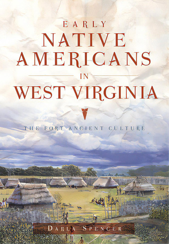 Early Native Americans In West Virginia: The Fort Ancient Culture, De Spencer, Darla. Editorial History Pr, Tapa Blanda En Inglés