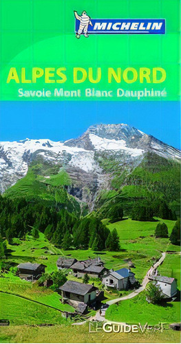 Alpes Du Nord, Savoie, Mont Blanc, Dauphinãâ© (le Guide Vert), De Michelin. Editorial Michelin España Portugal S.a., Tapa Blanda En Francés