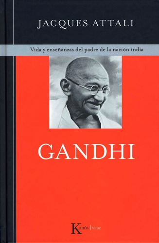 Gandhi . Vida Y Enseñanzas Del Padre De La Nacion India