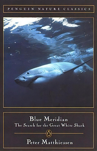 Blue Meridian : The Search For The Great White Shark, De Peter Matthiessen. Editorial Penguin Books, Tapa Blanda En Inglés