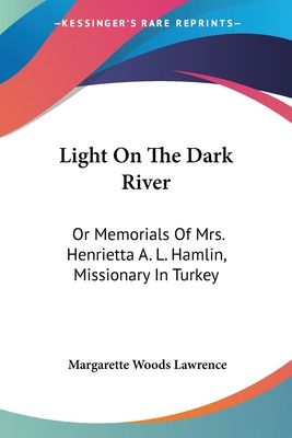 Libro Light On The Dark River: Or Memorials Of Mrs. Henri...
