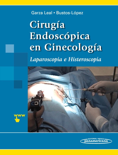 Cirugía Endoscópica En Ginecología. Laparoscopía E Histerosc