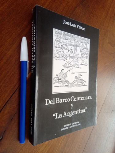 Del Barco Centenera Y La Argentina - José Luis Vittori