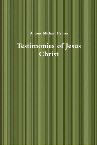 Testimonies Of Jesus Christ, De Hylton, Antony Michael. Editorial Lulu Pr, Tapa Blanda En Inglés
