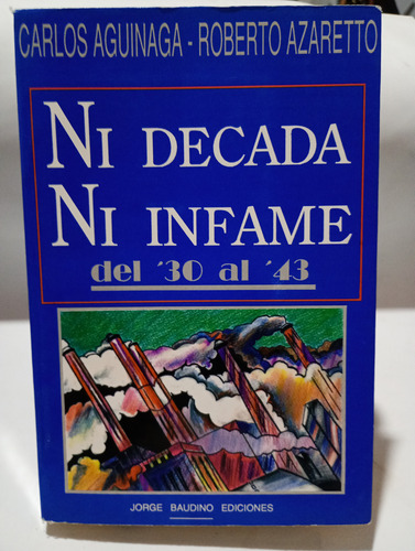 Ni Década. Ni Infame Del '30 Al '43. Aguinaga (1522) (Usado)