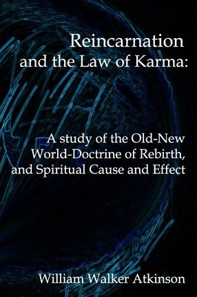 Reincarnation And The Law Of Karma - William Walker Atkin...