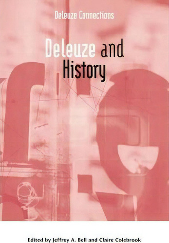 Deleuze And History, De Jeffrey A. Bell. Deleuze Connections, Vol. 1. Editorial Edinburgh University Press, Tapa Blanda En Inglés