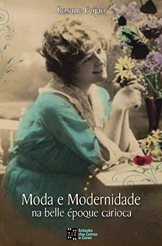 Libro Moda E Modernidade Na Belle Époque Carioca De Feijão R