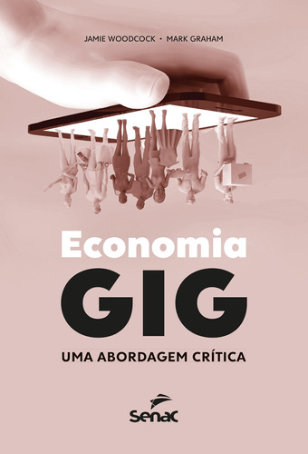 Economia GIG: Uma abordagem crítica, de Woodcock, Jamie. Editora Serviço Nacional de Aprendizagem Comercial, capa mole em português, 2022