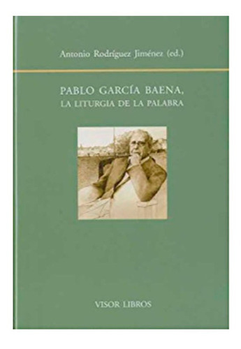 Pablo García Baena - La Liturgia De La Palabra (biblioteca Filologica Hispana), De Rodriguez Jimenez Antonio. Editorial Alianza Distribuidora De Colombia Ltda., Tapa Blanda En Español, 2009