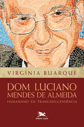 Dom Luciano Mendes de Almeida: Humanismo em trans(des)cendência, de Buarque, Virgínia Albuquerque de Castro. Editora Associação Nóbrega de Educação e Assistência Social, capa mole em português, 2016