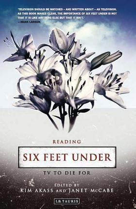 Reading Six Feet Under : Tv To Die For - Mark Lawson