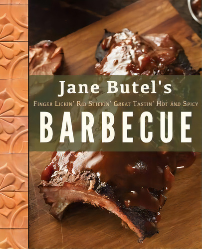 Jane Butel's Finger Lickin', Rib Stickin', Great Tastin', Hot And Spicy Barbecue, De Jane Butel. Editorial Turner, Tapa Blanda En Inglés