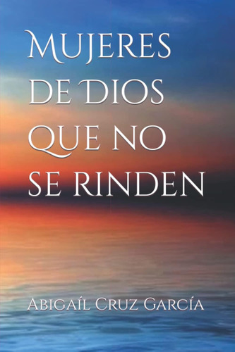 Libro: Mujeres De Dios Que No Se Rinden (spanish Edition)