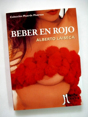 Alberto Laiseca, Beber En Rojo - Libro Nuevo - L18