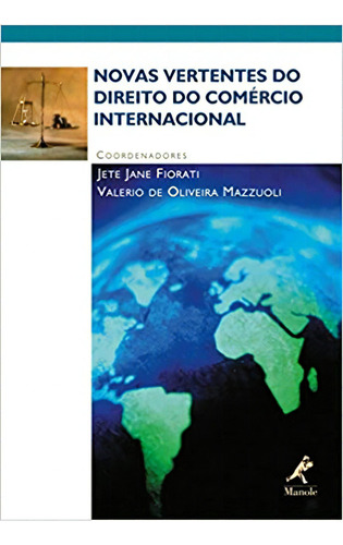 Novas Vertentes Do Direito Do Comércio Internacional, De Jete Jane Fiorati. Editora Manole, Capa Dura Em Português