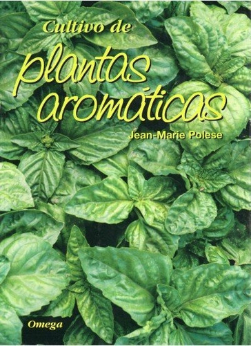 CULTIVO DE PLANTAS AROMÃÂTICAS, de POLESE, J.-M.. Editorial Omega, tapa blanda en español