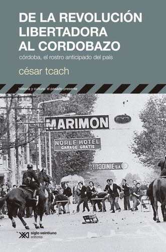 De La Revolucion Libertadora Al Cordobazo - Tcach, Cesar