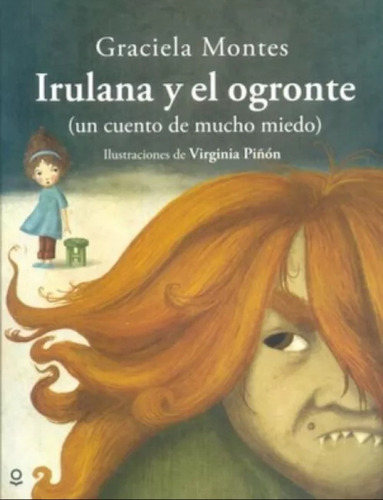 Irulana Y El Ogronte - Loqueleo Album Infantil, De Montes, Graciela. Editorial Santillana, Tapa Blanda En Español, 2017