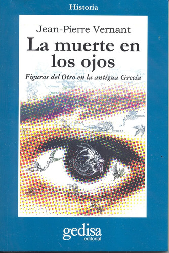 La muerte en los ojos: Figuras del Otro en la antigua Grecia, de Vernant, Jean-Pierre. Serie Cla- de-ma Editorial Gedisa en español, 2001