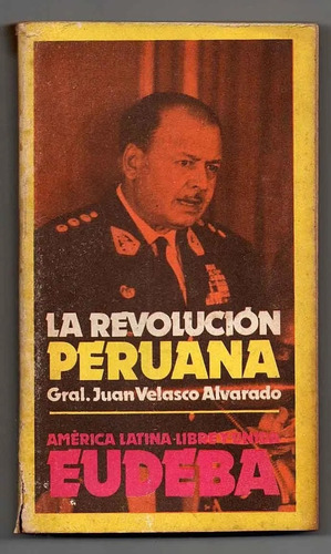 La Revolución Peruana - Juan Velasco Alvarado - Historia