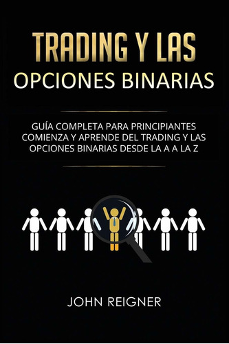 Trading Y Las Opciones Binarias: Gua Totera Para Principiant