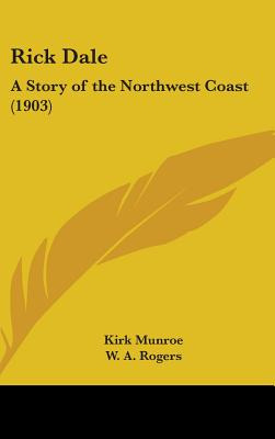 Libro Rick Dale: A Story Of The Northwest Coast (1903) - ...