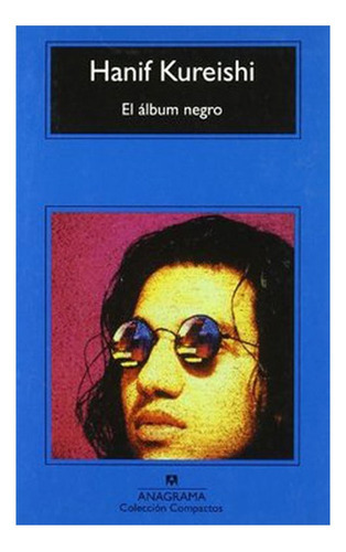 Libro El Album Negro: Libro El Album Negro, De Hanif Kureishi. Editorial Anagrama, Tapa Blanda En Castellano