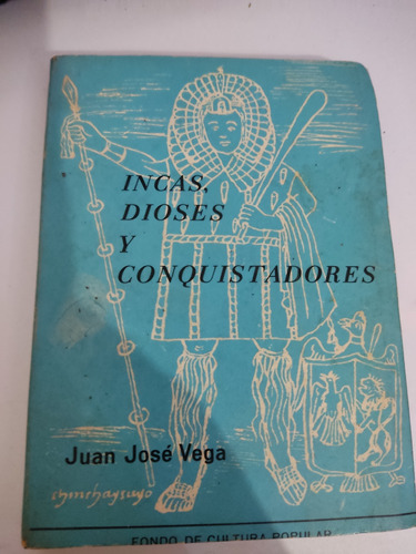 Incas Dioses Y Conquistadores Juan José Vega Fcp