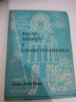 Comprar Incas Dioses Y Conquistadores Juan José Vega Fcp