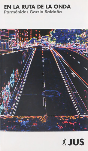 En la ruta de la onda, de García Saldaña, Parménides. Editorial Jus, tapa blanda en español, 2014